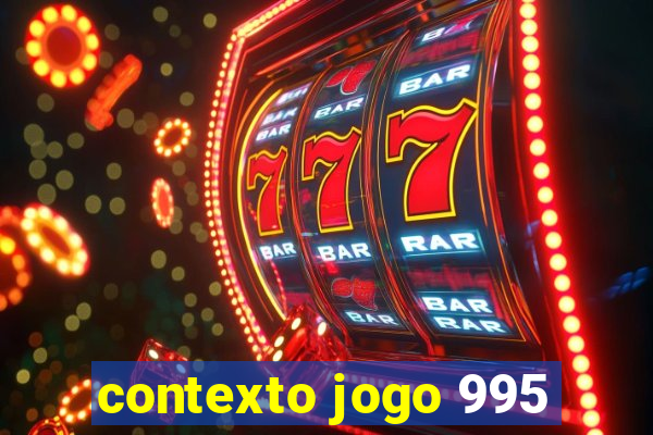 contexto jogo 995